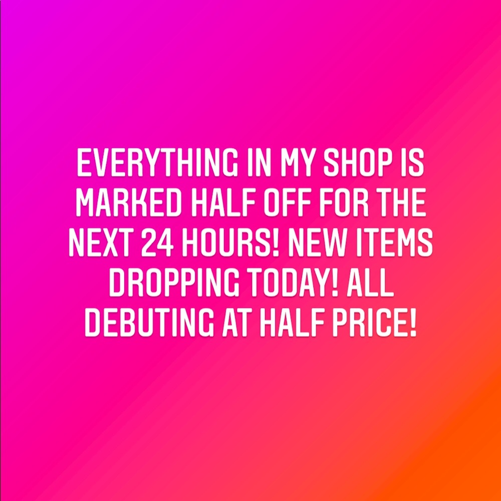 1/2 OFF EVERYTHING!